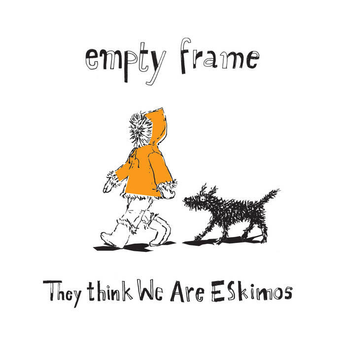 Empty Frame - They Think We Are Eskimos Empty Frame - They Think We Are Eskimos